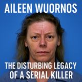 Aileen Wuornos: The Disturbing Legacy of a Serial Killer