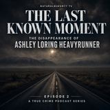 The Last Known Moment — EP2: The Disappearance of Ashley Loring HeavyRunner