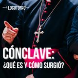 Especial: Cónclave - ¿Cómo surge el Cónclave?