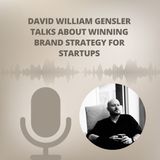 David William Gensler Talks About Winning Brand Strategy for Startups