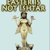 Easter is not Ishtar