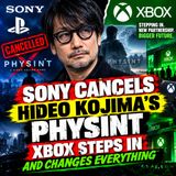 SONY CANCELS HIDEO KOJIMA’S PHYSINT — XBOX STEPS IN AND CHANGES EVERYTHING