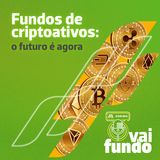 Fundos de criptoativos: o futuro é agora