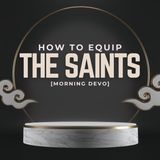 How to Equip the Saints [Morning Devo]
