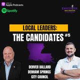 Local Leaders: The Candidates #5 | Denver Ballard - Denham Springs City Council