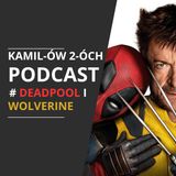 Deadpool&Wolverine: Kamilów2óchPodcast