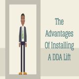 The Advantages Of Installing A DDA Lift