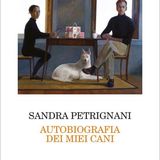 Sandra Petrignani "Autobiografia dei miei cani"