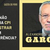 Por que não fazer uma CPI para mostrar tudo transparentemente?