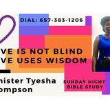 Love Is Not Blind, Love Uses Wisdom Part  Two - Minister Tyesha Thompson