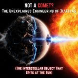 Not A COMET? The Unexplained Engineering of 3I/ATLAS (The Interstellar Object That Spits at the SUN)