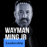 Wayman Ming Jr. - Leadership - “Leading Outside our Comfort Zone”