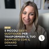 5 piccoli gesti quotidiani per trasformare il tuo rapporto con il denaro