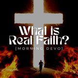 What is Real Faith? [Morning Devo]