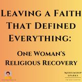 Leaving a Faith That Defined Everything: One Woman's Religious Recovery