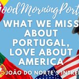 What we MISS about PORTUGAL & LOVE about USA! PLUS Integration INSIGHT #portugal #usa #expats