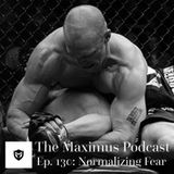 The Maximus Podcast Ep. 130 - Normalizing Fear