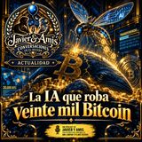 Javier & Amis — Actualidad - La IA que roba veinte mil Bitcoin