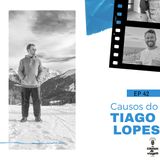 EP 42 - Causos do Tiago Lopes