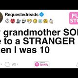 [FULL STORY] My grandmother SOLD me to a STRANGER when I was 10 - Requested Reads