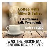 Was the Hiroshima bombing really evil? (ep 229)