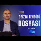 DEİZM TEHDİDİ DOSYASI - DİNİ GÜNDEM  DR. YÜKSEL ÇAYIROĞLU