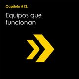 Capítulo #13: Equipos que funcionan.