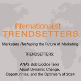 ANA’s Bob Liodice Talk About Dynamic Change, Opportunities, and the Optimism of 2024 …