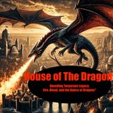 House of The Dragon:Unveiling Targaryen Legacy: Fire, Blood, and the Dance of Dragons