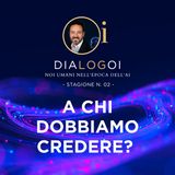 A chi dobbiamo credere?