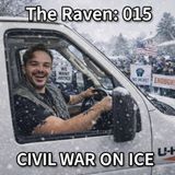 The Raven: 015 - Civil War on ICE