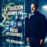 La TRAICIÓN de JOHNNY IVE: busca "MATAR" las Pantallas y Apps y REVOLUCIONAR la Tecnología en 2026