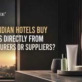Should Indian Hotels Buy Toiletries Directly From Manufacturers Or Suppliers?