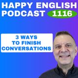 1116 - 3 Ways to End a Conversation