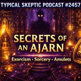 Secrets of an Ajarn: Exorcism, Sorcery & Spirit Warfare -with Sadhu Dah - TSP # 2457