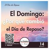 El Domingo, ¿por qué cambió el día de reposo? - Lección 14