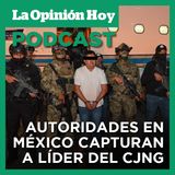 Capturan a líder del CJNG por quien EE.UU. ofrecía $5 millones.