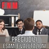 Pregiudizi, esami e valutazioni
