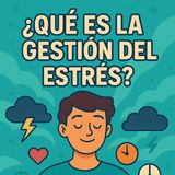 T1 015 Conoce el estrés: por qué aparece y cómo manejarlo