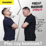 Ogrzewanie - piec czy kominek? MUROWANE STARCIE