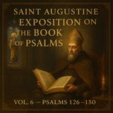 Exposition on the Book of Psalms (Vol. 6: Psalms 126–150) by Saint Augustine Part 2