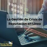 Tomás Elías González Benítez: La Gestión de Crisis de la Reputación en Línea