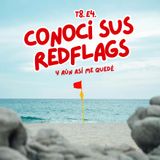 T8. E4. Conocí sus redflags.. y aún así me quedé