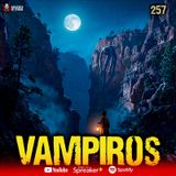 4 relatos de vampiros en México, El vampiro de la Sierra Tarahumara| Ep. 257