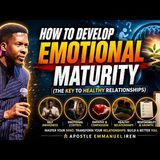 How To Develop Emotional Maturity: The Key To Healthy Relationships | Emmanuel Iren #love #emotions