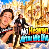 Heaven Is For God, Not For Dead Humans - Ethan Renoe