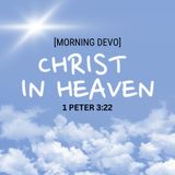 Christ in Heaven [Morning Devo]
