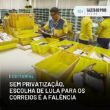 Editorial: Sem privatização, escolha de Lula para os Correios é a falência