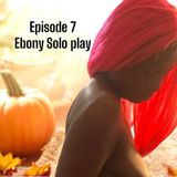 Ep.7- Ebony solo play