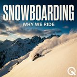 Snowboarding - Why We Ride